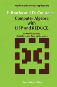 Computer Algebra with LISP and REDUCE: An Introduction to Computer-aided Pure Mathematics (Mathematics and Its Applications)