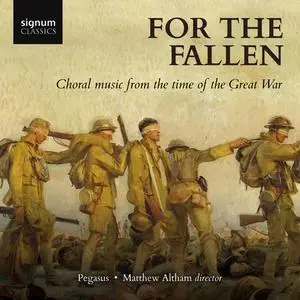 Pegasus & Matthew Altham - For the Fallen: Choral Music from the Time of the Great War (2018)