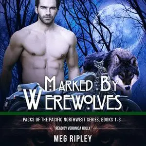 «Marked By Werewolves - Packs Of The Pacific Northwest Series» by Meg Ripley