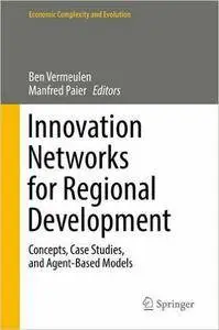Innovation Networks for Regional Development: Concepts, Case Studies, and Agent-Based Models (repost)