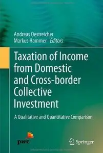 Taxation of Income from Domestic and Cross-border Collective Investment: A Qualitative and Quantitative Comparison [Repost]
