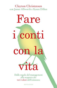 Fare i conti con la vita. Dalle regole del management alla scoperta dei veri valori dell'esistenza