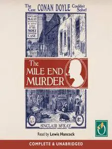 The Mile End Murder: The Case Conan Doyle Couldn't Solve [Audiobook]