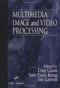"Multimedia Image and Video Processing" ed. by Ling Guan, Sun-Yuan Kung, Jan Larsen (Repost)