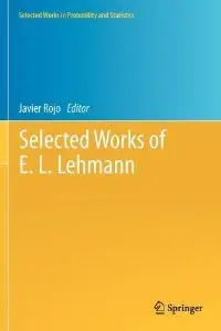 Selected Works of E. L. Lehmann (Selected Works in Probability and Statistics) (repost)