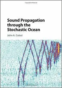 John A. Colosi - Sound Propagation through the Stochastic Ocean