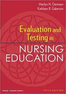 Evaluation and Testing in Nursing Education, Fifth Edition