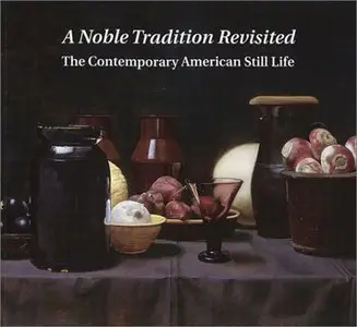 A Noble Tradition Revisited: The Contemporary American Still Life