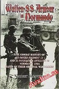 Waffen-SS Armour in Normandy: The Combat History of SS Panzer Regiment 12 and SS Panzerjäger Abteilung 12