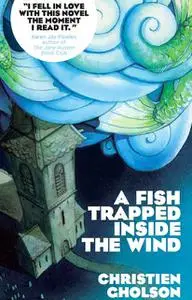 «A Fish Trapped Inside the Wind» by Christien Gholson