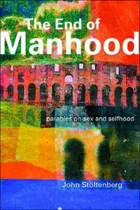 The End of Manhood: Parables on Sex and Selfhood (repost)