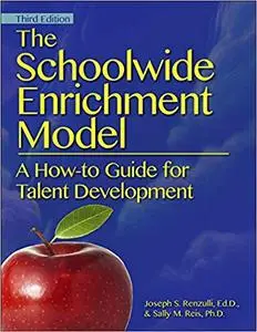 The Schoolwide Enrichment Model: A How-To Guide for Talent Development Ed 3