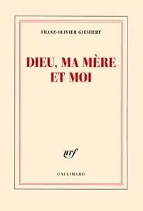 Franz-Olivier Giesbert, "Dieu, ma mère et moi"