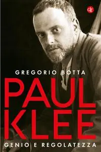 Gregorio Botta - Paul Klee. Genio e regolatezza