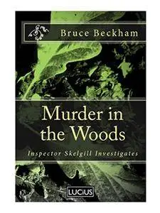 Murder in the Woods (Detective Inspector Skelgill Investigates Book 8) by Bruce Beckham