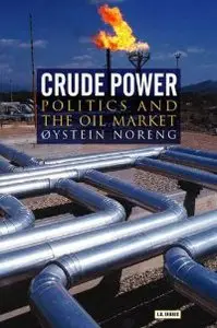 Crude Power: Politics and the Oil Market (Library of International Relations)