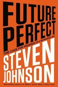 Future Perfect: The Case For Progress In A Networked Age (repost)