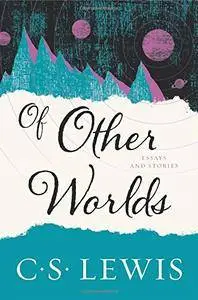 Of Other Worlds: Essays and Stories