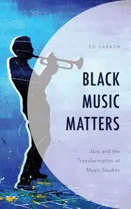Black Music Matters: Jazz and the Transformation of Music Studies