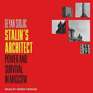 Stalin's Architect: Power and Survival in Moscow [Audiobook]