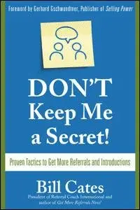 Don't Keep Me A Secret: Proven Tactics to Get Referrals and Introductions (repost)