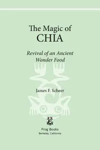 The Magic of Chia: Revival of an Ancient Wonder Food (Repost)