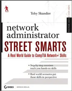 Network Administrator Street Smarts: A Real World Guide to CompTIA Network+ Skills 1st Edition
