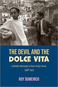 The Devil and the Dolce Vita: Catholic Attempts to Save Italy's Sout, 1948-1973