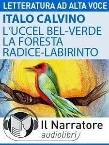 Italo Calvino - L’Uccel bel-verde e La Foresta-radice-labirinto