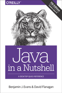 Java in a Nutshell : A Desktop Quick Reference, 7th Edition