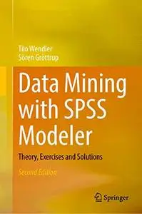 Data Mining with SPSS Modeler: Theory, Exercises and Solutions