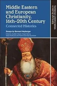 Middle Eastern and European Christianity, 16th-20th Century: Connected Histories