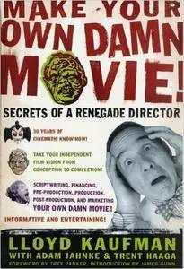 Make Your Own Damn Movie!: Secrets of a Renegade Director (Repost)