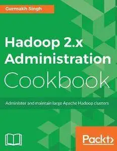 Hadoop 2.x Administration Cookbook