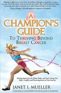 «A Champion's Guide To Thriving Beyond Breast Cancer» by Janet I. Mueller