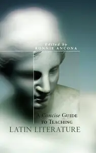 Ronnie Ancona - A Concise Guide to Teaching Latin Literature