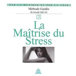 Gérald Arcas, "La maîtrise du stress : Par la musique et par la voix Vol. 3"