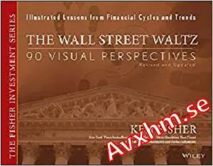 The Wall Street Waltz: 90 Visual Perspectives, Illustrated Lessons From Financial Cycles and Trends