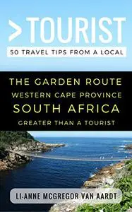 Greater Than a Tourist – The Garden Route Western Cape Province South Africa: 50 Travel Tips from a Local