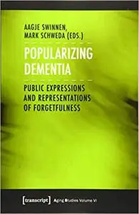 Popularizing Dementia: Public Expressions and Representations of Forgetfulness