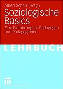 Soziologische Basics: Eine Einführung für Pädagogen und Pädagoginnen