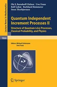 Quantum Independent Increment Processes II: Structure of Quantum Lévy Processes, Classical  Probability, and Physics (Repost)