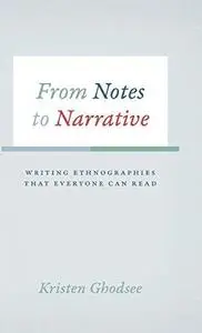 From Notes to Narrative: Writing Ethnographies That Everyone Can Read