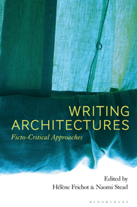 Writing Architectures : Ficto-Critical Approaches