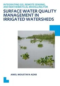Integrating GIS, Remote Sensing, and Mathematical Modelling for Surface Water Quality Management in Irrigated Watersheds (re)