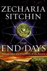The End of Days: Armageddon and Prophecies of the Return (Earth Chronicles) (Repost)