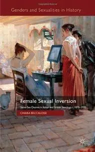 Female Sexual Inversion: Same-Sex Desires in Italian and British Sexology, c. 1870-1920 (Genders and Sexualities in History)