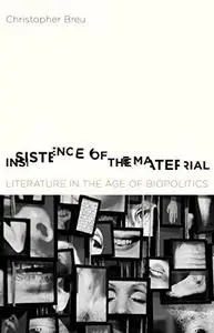 Insistence of the material : literature in the age of biopolitics