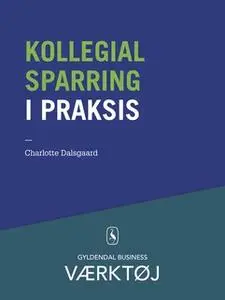 «Kollegial sparring i praksis» by Charlotte Dalsgaard