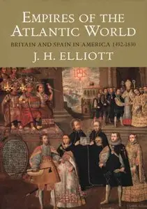 Empires of the Atlantic World: Britain and Spain in America 1492-1830 (repost)